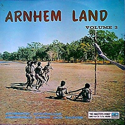 Arnhem Land Volume 3: Authentic Australian Aboriginal Songs And Dances