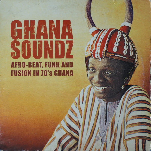 Ghana Soundz (Afro-beat, Funk & Fusion In 70’s Ghana)