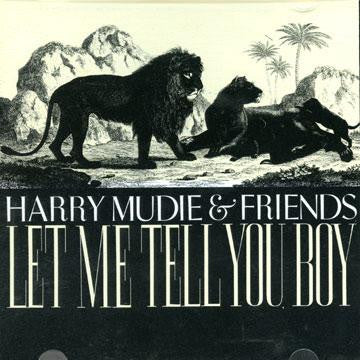 Harry Mudie & Friends : Let Me Tell You Boy