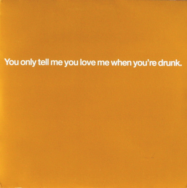 You Only Tell Me You Love Me When You're Drunk