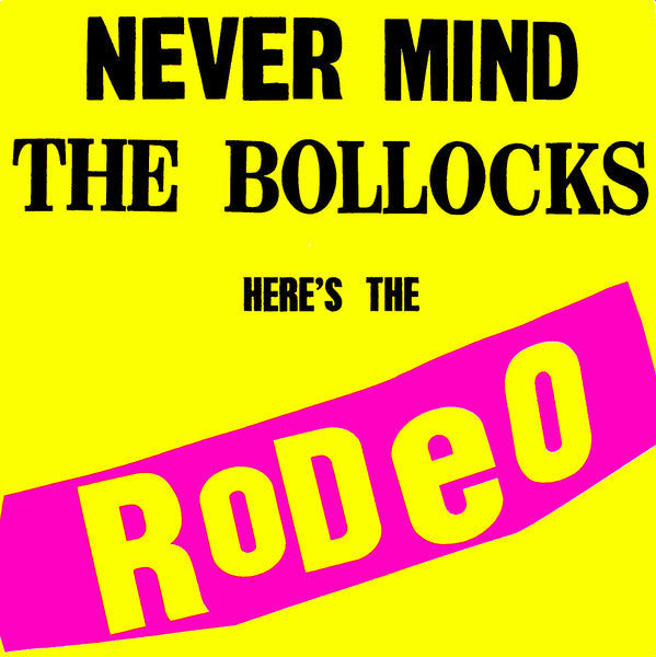 Never Mind The Bollocks Here's The Rodeo