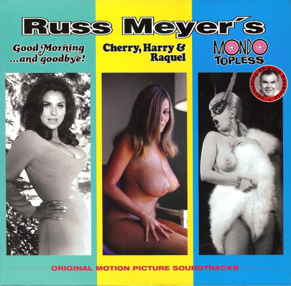 Russ Meyer's Good Morning...And Goodbye! / Cherry, Harry & Raquel / Mondo Topless (Original Motion Picture Soundtracks)
