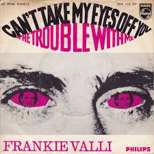 Can't Take My Eyes Off You / The Trouble With Me