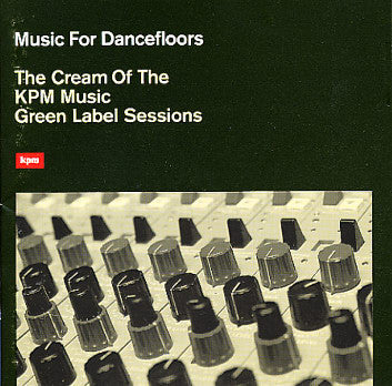 Music For Dancefloors - The Cream Of The KPM Music Green Label Sessions