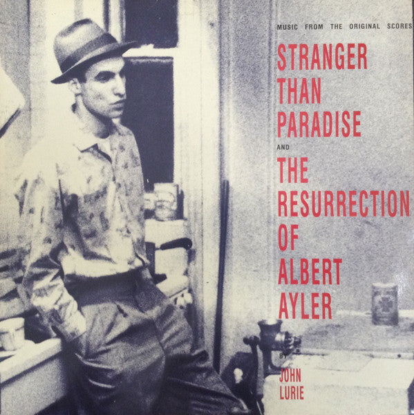 Master Release: Stranger Than Paradise And The Resurrection Of Albert Ayler (Music From The Original Scores) by John Lurie