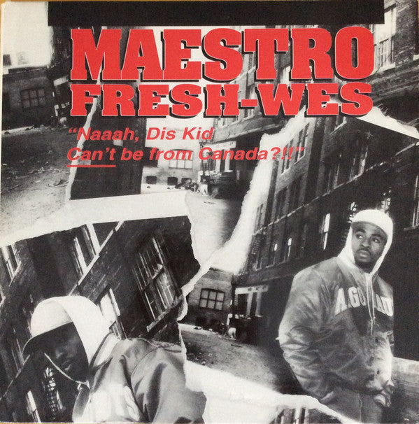 Master Release: "Naaah, Dis Kid Can't Be From Canada?!!" by Maestro Fresh-Wes