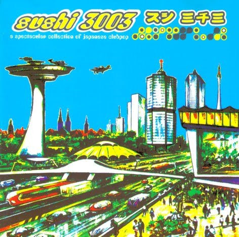 Master Release: Sushi 3003 - A Spectacular Collection Of Japanese Clubpop by Various