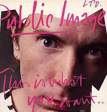 Master Release: This Is What You Want... This Is What You Get by Public Image Limited