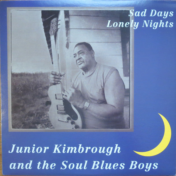 Master Release: Sad Days Lonely Nights by Junior Kimbrough And The Soul Blues Boys