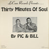 Pic And Bill - Thirty Minutes Of Soul (Vinyl, LP, Stereo) Very Good Plus (VG+) / Very Good Plus (VG+)