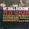 Pete Seeger - We Shall Overcome (Recorded Live At His Historic Carnegie Hall Concert June 8, 1963) (Vinyl, LP, Album, Mono) Good Plus (G+) / Good Plus (G+)