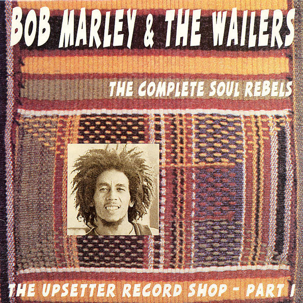 Master Release: The Upsetter Record Shop - Part I The Complete Soul Rebels by Bob Marley & The Wailers