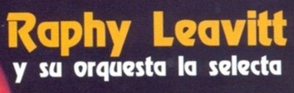 Raphy Leavitt Y Su Orquesta La Selecta