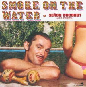 Master Release: Smoke On The Water by Señor Coconut And His Orchestra