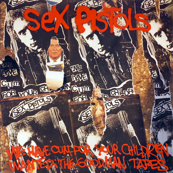 Master Release: We've Cum For Your Children (Wanted: The Goodman Tapes) by Sex Pistols