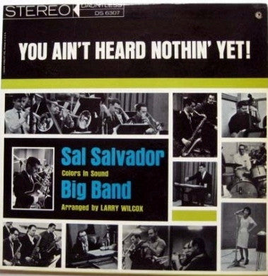 Master Release: You Ain't Heard Nothin' Yet! by Sal Salvador Big Band