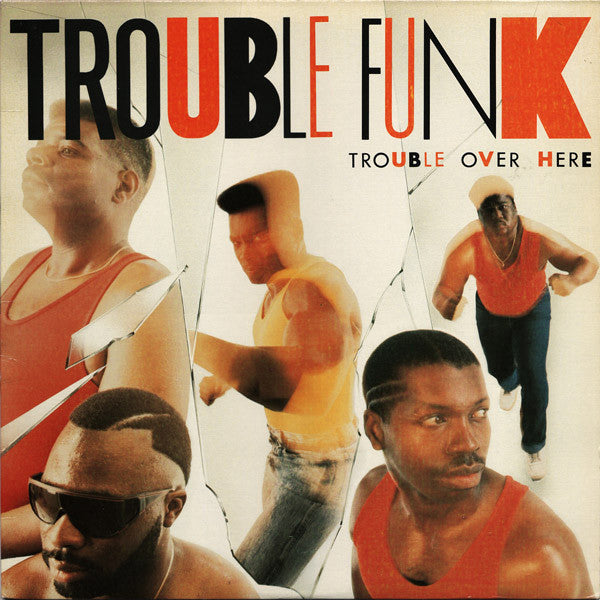 Master Release: Trouble Over Here, Trouble Over There by Trouble Funk