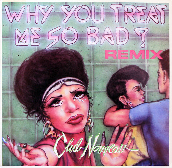 Master Release: Why You Treat Me So Bad by Club Nouveau