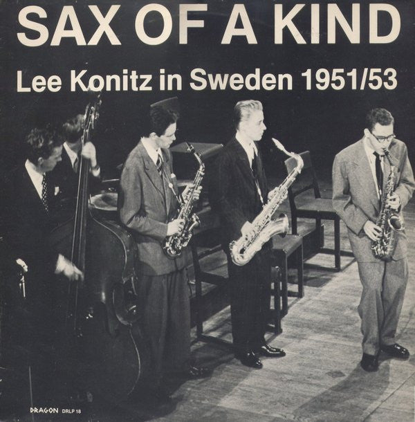 Master Release: Sax Of A Kind (Lee Konitz In Sweden 1951/53) by Lee Konitz