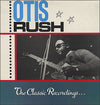Otis Rush - The Classic Recordings . . . (Vinyl, LP, Compilation)